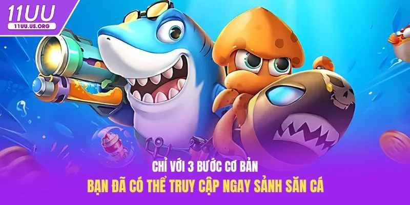 Chỉ với 3 bước cơ bản, bạn đã có thể truy cập ngay sảnh săn cá