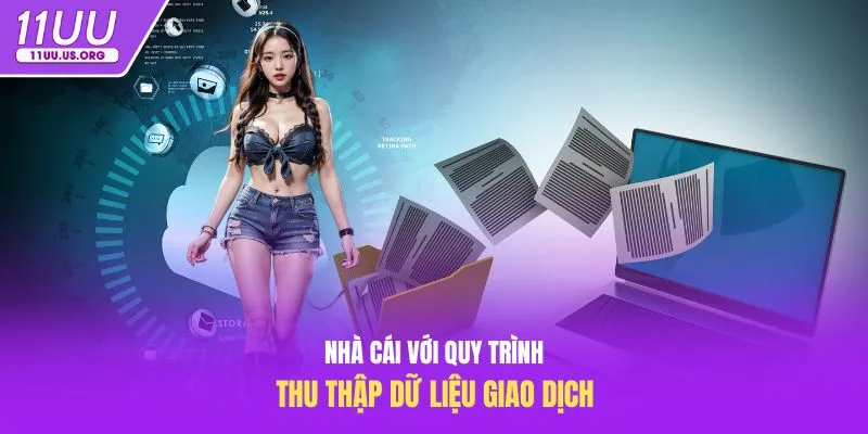 Nhà cái với quy trình thu thập dữ liệu giao dịch