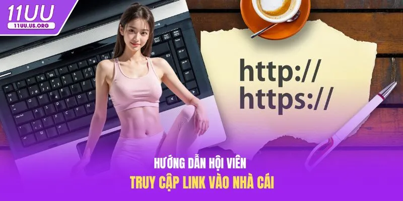 Hướng dẫn hội viên truy cập link vào nhà cái